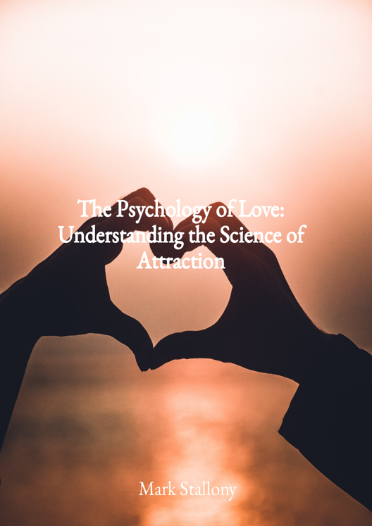 The Psychology Of Love Understanding The Science Of Attraction